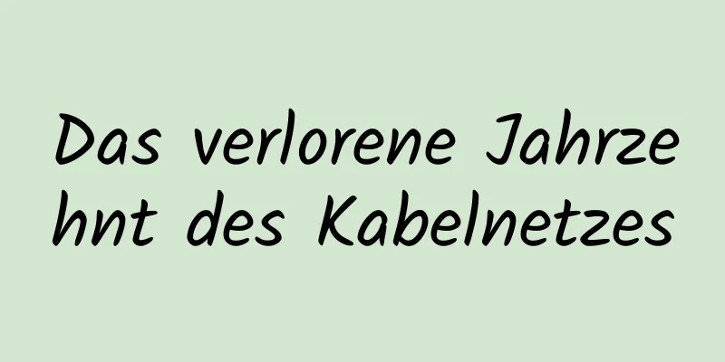Das verlorene Jahrzehnt des Kabelnetzes