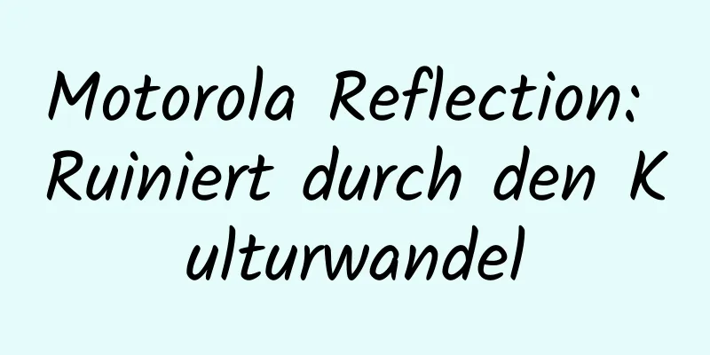 Motorola Reflection: Ruiniert durch den Kulturwandel