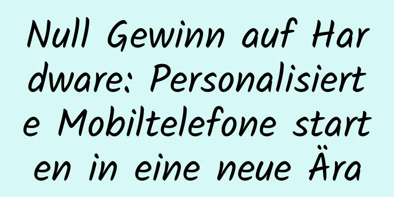 Null Gewinn auf Hardware: Personalisierte Mobiltelefone starten in eine neue Ära