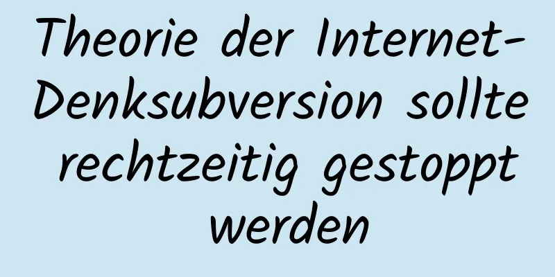 Theorie der Internet-Denksubversion sollte rechtzeitig gestoppt werden