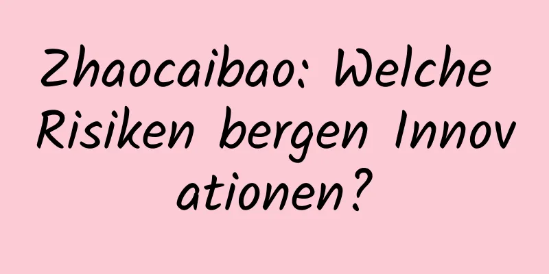 Zhaocaibao: Welche Risiken bergen Innovationen?