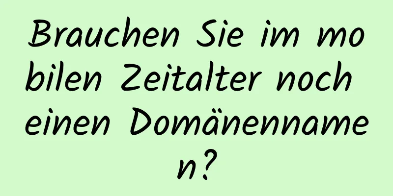 Brauchen Sie im mobilen Zeitalter noch einen Domänennamen?