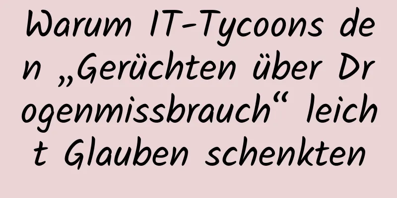 Warum IT-Tycoons den „Gerüchten über Drogenmissbrauch“ leicht Glauben schenkten
