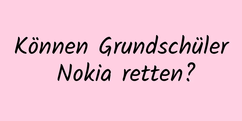 Können Grundschüler Nokia retten?