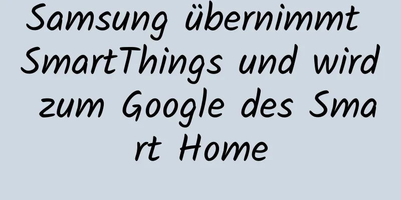 Samsung übernimmt SmartThings und wird zum Google des Smart Home