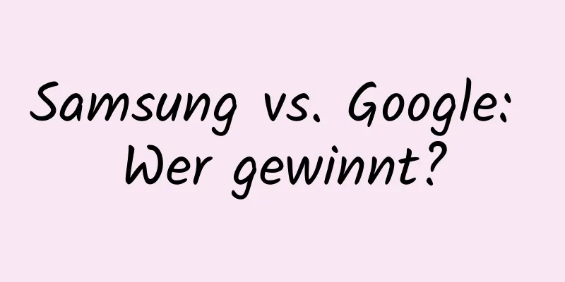 Samsung vs. Google: Wer gewinnt?