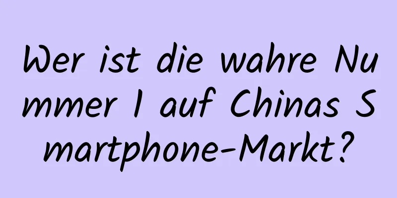 Wer ist die wahre Nummer 1 auf Chinas Smartphone-Markt?