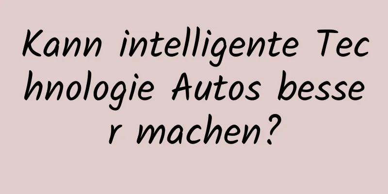 Kann intelligente Technologie Autos besser machen?