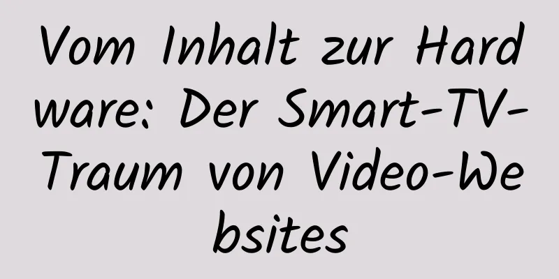 Vom Inhalt zur Hardware: Der Smart-TV-Traum von Video-Websites