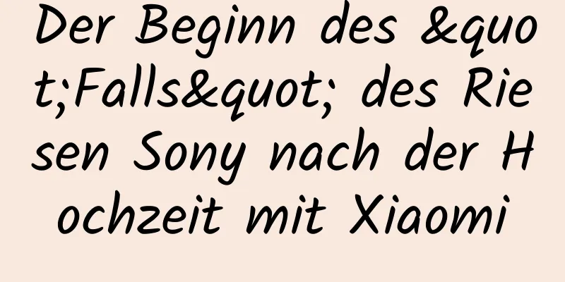 Der Beginn des "Falls" des Riesen Sony nach der Hochzeit mit Xiaomi
