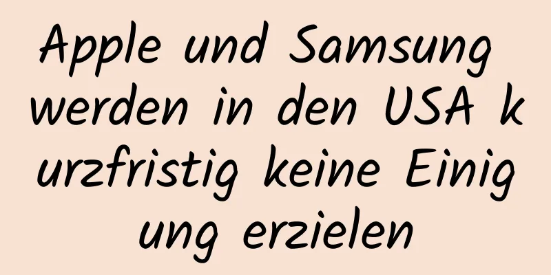 Apple und Samsung werden in den USA kurzfristig keine Einigung erzielen