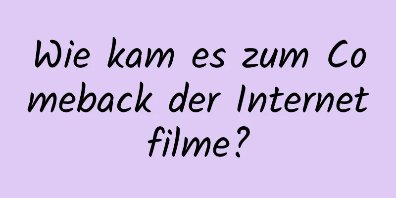 Wie kam es zum Comeback der Internetfilme?