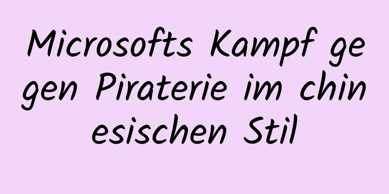 Microsofts Kampf gegen Piraterie im chinesischen Stil
