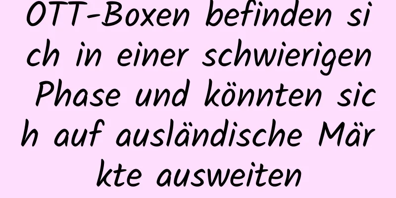 OTT-Boxen befinden sich in einer schwierigen Phase und könnten sich auf ausländische Märkte ausweiten