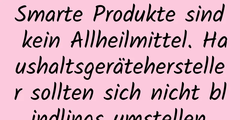 Smarte Produkte sind kein Allheilmittel. Haushaltsgerätehersteller sollten sich nicht blindlings umstellen.