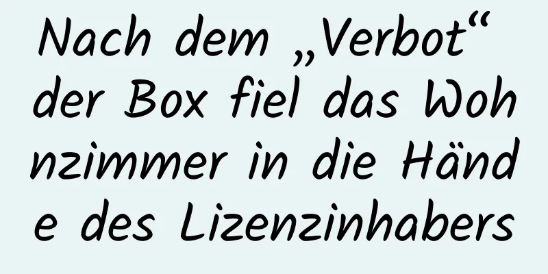 Nach dem „Verbot“ der Box fiel das Wohnzimmer in die Hände des Lizenzinhabers