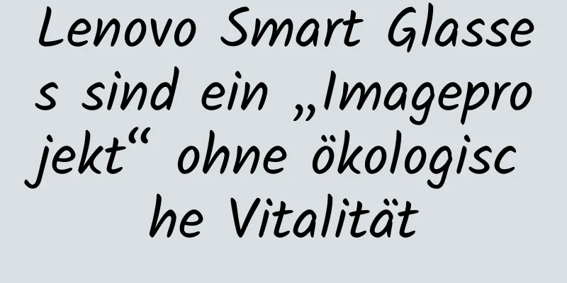 Lenovo Smart Glasses sind ein „Imageprojekt“ ohne ökologische Vitalität