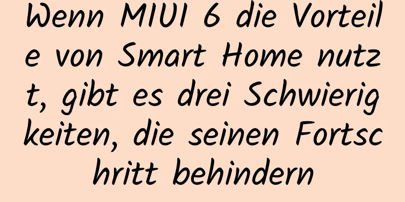Wenn MIUI 6 die Vorteile von Smart Home nutzt, gibt es drei Schwierigkeiten, die seinen Fortschritt behindern