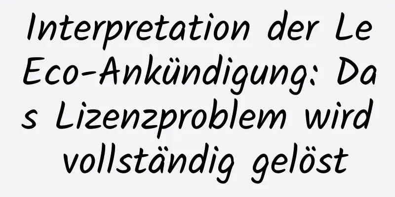 Interpretation der LeEco-Ankündigung: Das Lizenzproblem wird vollständig gelöst