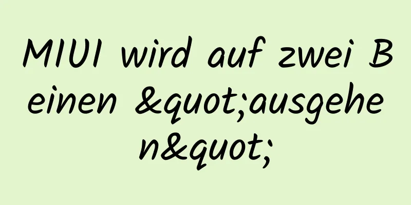 MIUI wird auf zwei Beinen "ausgehen"