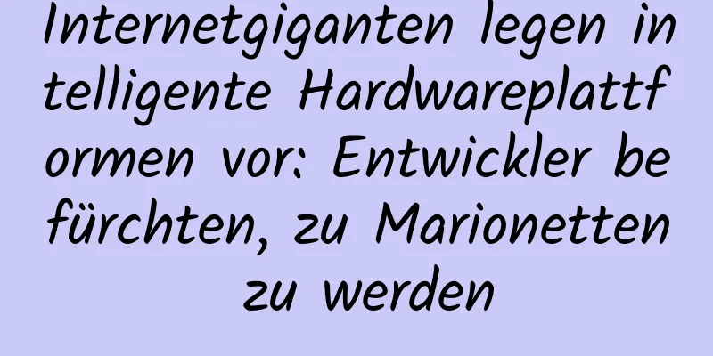 Internetgiganten legen intelligente Hardwareplattformen vor: Entwickler befürchten, zu Marionetten zu werden