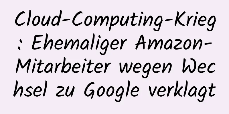 Cloud-Computing-Krieg: Ehemaliger Amazon-Mitarbeiter wegen Wechsel zu Google verklagt