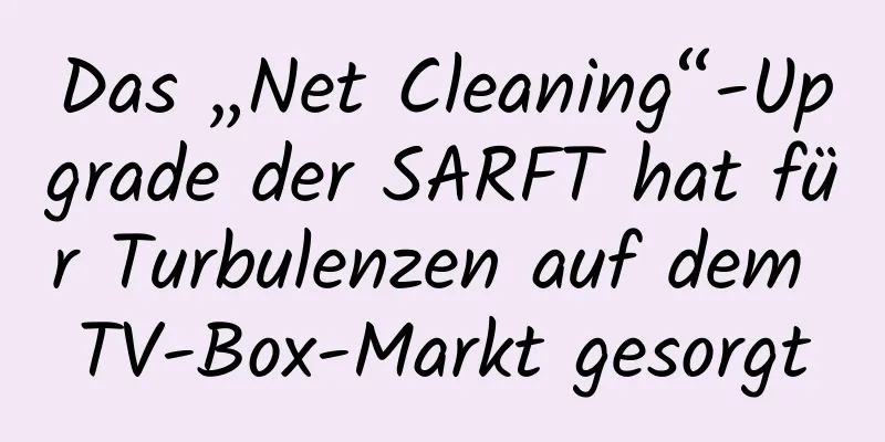 Das „Net Cleaning“-Upgrade der SARFT hat für Turbulenzen auf dem TV-Box-Markt gesorgt
