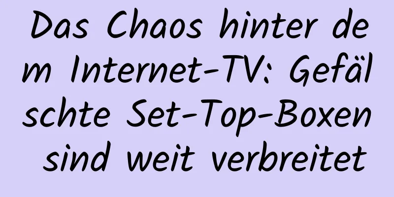 Das Chaos hinter dem Internet-TV: Gefälschte Set-Top-Boxen sind weit verbreitet
