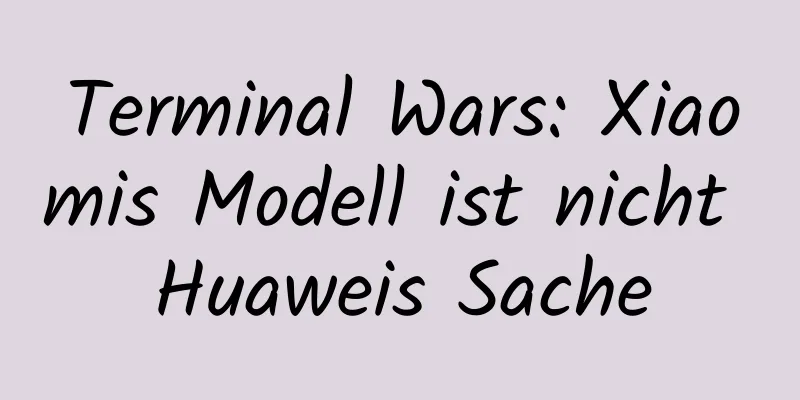 Terminal Wars: Xiaomis Modell ist nicht Huaweis Sache