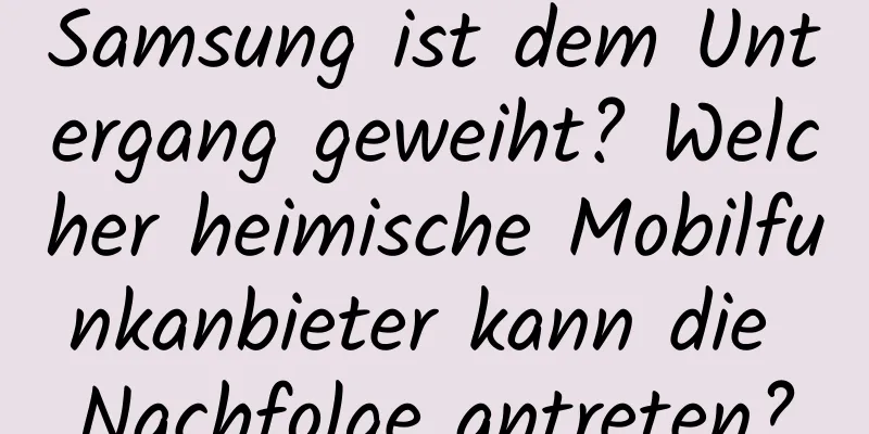 Samsung ist dem Untergang geweiht? Welcher heimische Mobilfunkanbieter kann die Nachfolge antreten?