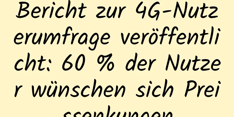 Bericht zur 4G-Nutzerumfrage veröffentlicht: 60 % der Nutzer wünschen sich Preissenkungen