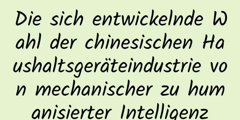 Die sich entwickelnde Wahl der chinesischen Haushaltsgeräteindustrie von mechanischer zu humanisierter Intelligenz