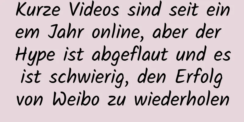 Kurze Videos sind seit einem Jahr online, aber der Hype ist abgeflaut und es ist schwierig, den Erfolg von Weibo zu wiederholen