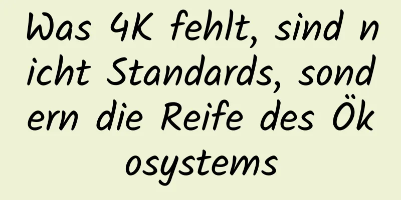 Was 4K fehlt, sind nicht Standards, sondern die Reife des Ökosystems