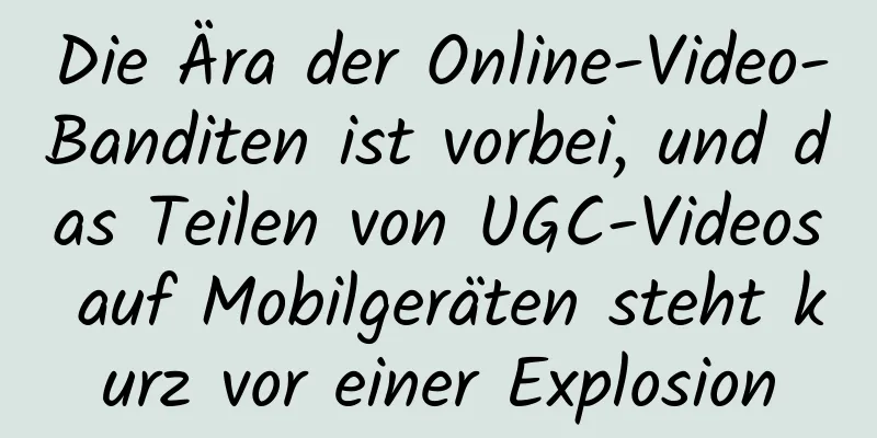Die Ära der Online-Video-Banditen ist vorbei, und das Teilen von UGC-Videos auf Mobilgeräten steht kurz vor einer Explosion