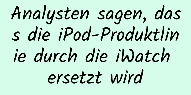 Analysten sagen, dass die iPod-Produktlinie durch die iWatch ersetzt wird