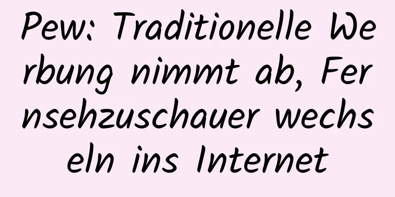 Pew: Traditionelle Werbung nimmt ab, Fernsehzuschauer wechseln ins Internet