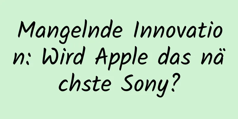 Mangelnde Innovation: Wird Apple das nächste Sony?