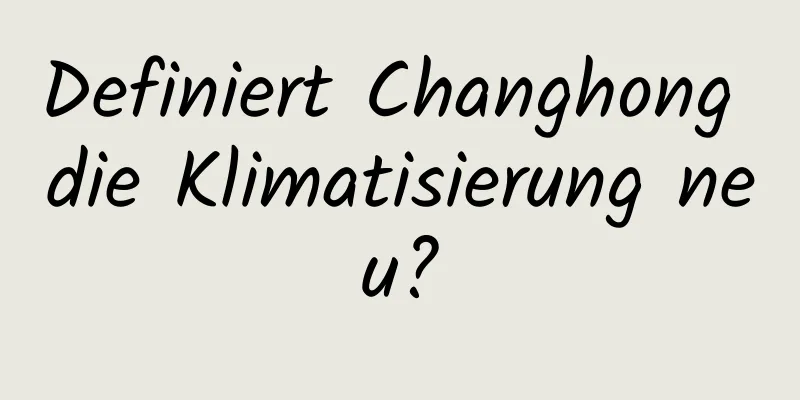 Definiert Changhong die Klimatisierung neu?