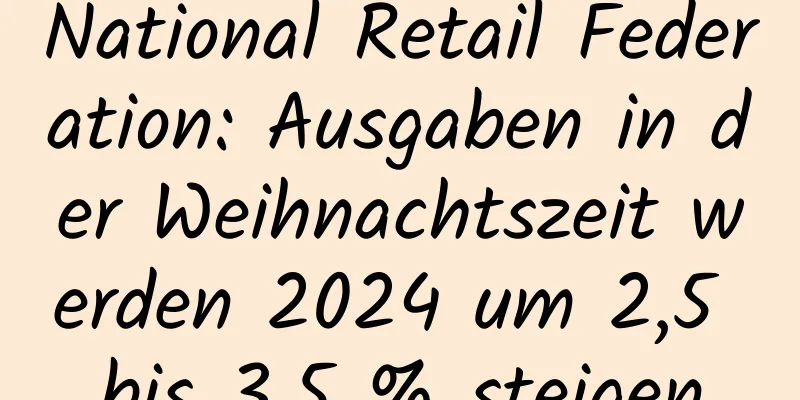 National Retail Federation: Ausgaben in der Weihnachtszeit werden 2024 um 2,5 bis 3,5 % steigen