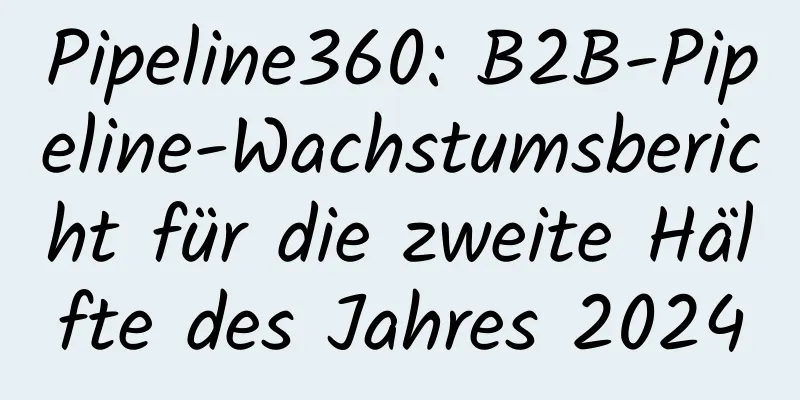 Pipeline360: B2B-Pipeline-Wachstumsbericht für die zweite Hälfte des Jahres 2024