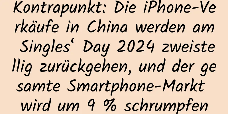 Kontrapunkt: Die iPhone-Verkäufe in China werden am Singles‘ Day 2024 zweistellig zurückgehen, und der gesamte Smartphone-Markt wird um 9 % schrumpfen