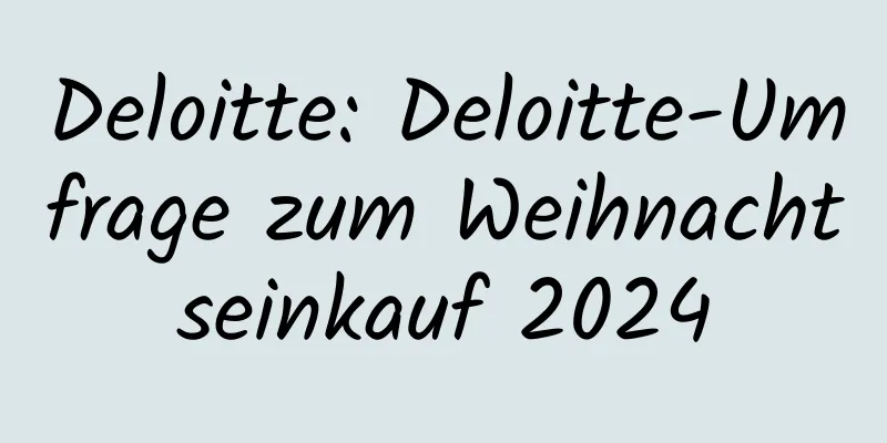 Deloitte: Deloitte-Umfrage zum Weihnachtseinkauf 2024
