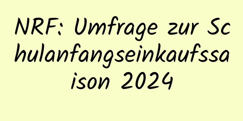 NRF: Umfrage zur Schulanfangseinkaufssaison 2024