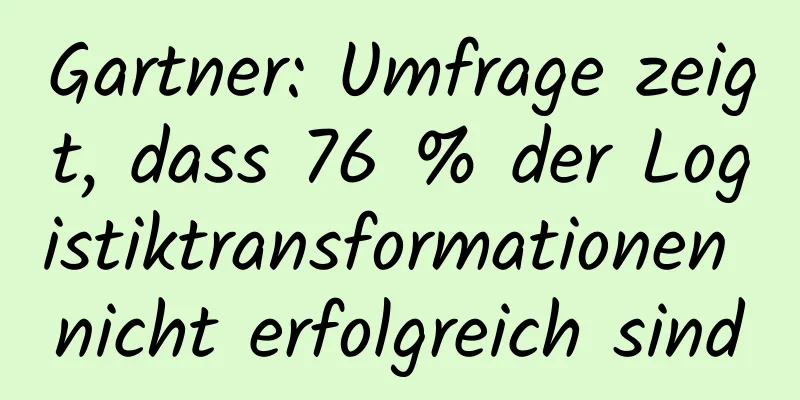 Gartner: Umfrage zeigt, dass 76 % der Logistiktransformationen nicht erfolgreich sind