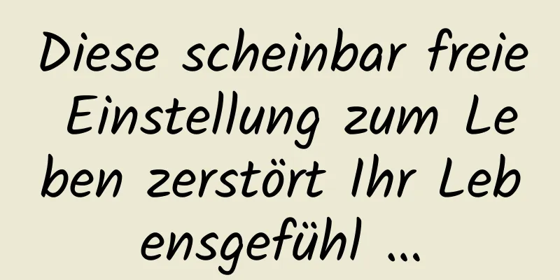 Diese scheinbar freie Einstellung zum Leben zerstört Ihr Lebensgefühl …