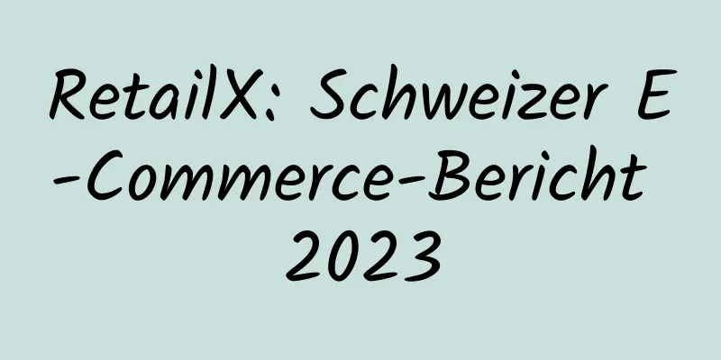 RetailX: Schweizer E-Commerce-Bericht 2023