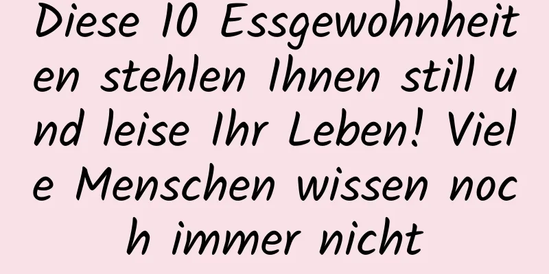 Diese 10 Essgewohnheiten stehlen Ihnen still und leise Ihr Leben! Viele Menschen wissen noch immer nicht