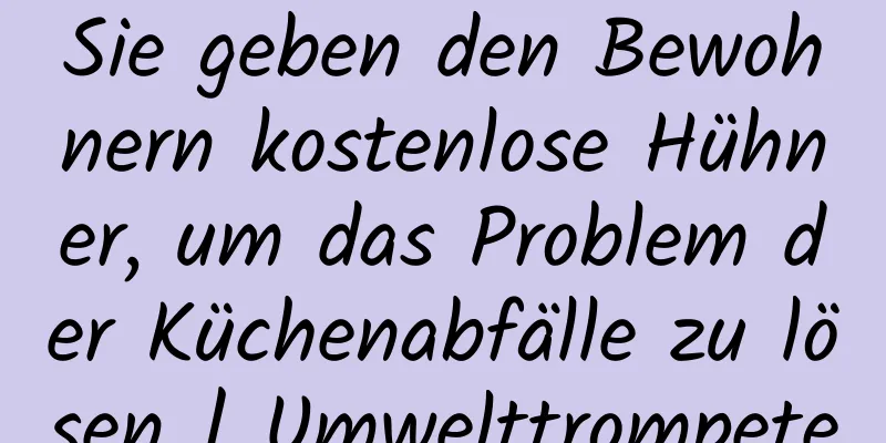 Sie geben den Bewohnern kostenlose Hühner, um das Problem der Küchenabfälle zu lösen | Umwelttrompete