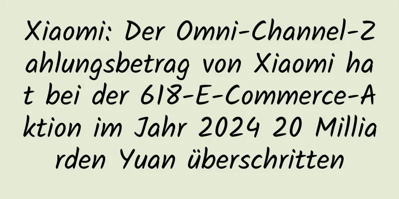 Xiaomi: Der Omni-Channel-Zahlungsbetrag von Xiaomi hat bei der 618-E-Commerce-Aktion im Jahr 2024 20 Milliarden Yuan überschritten